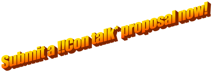 Submit a !!Con talk* proposal now!  In a goofy WordArt text layout.